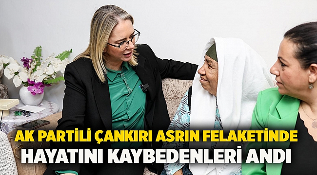 AK Partili Çankırı asrın felaketinde hayatını kaybedenleri andı