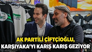 AK Partili Çiftçioğlu, Karşıyaka’yı karış karış geziyor