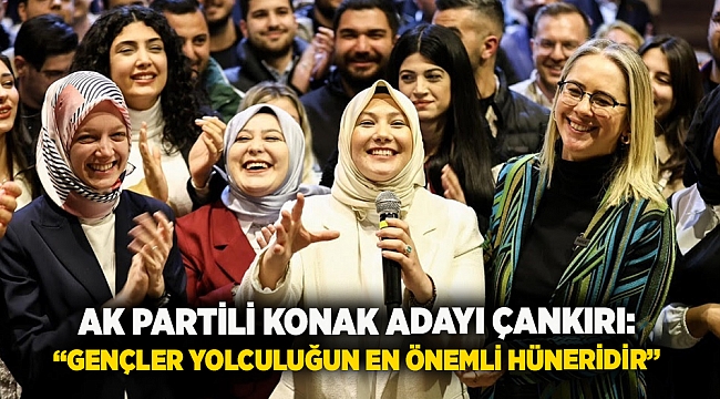 AK Partili Konak Adayı Çankırı: “Gençler yolculuğun en önemli hüneridir”