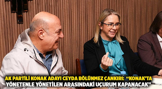 AK Partili Konak Adayı Ceyda Bölünmez Çankırı: “Konak’ta yönetenle yönetilen arasındaki uçurum kapanacak”