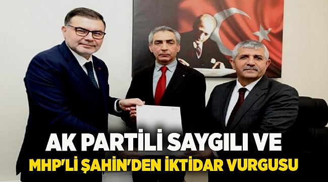 AK Partili Saygılı ve MHP'li Şahin'den iktidar vurgusu