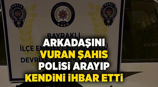 Arkadaşını vurdu ardından polisi arayıp kendini ihbar etti