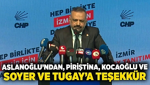 Aslanoğlu'ndan, Piriştina, Kocaoğlu ve Soyer ve Tugay'a teşekkür