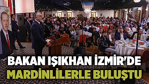 Bakan Işıkhan İzmir'de Mardinlilerle buluştu