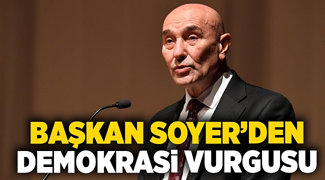 Başkan Soyer'den demokrasi vurgusu