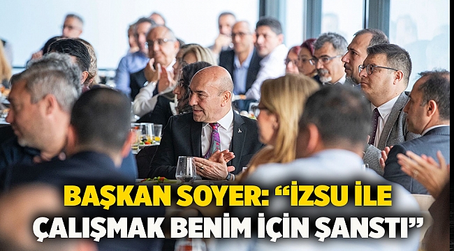 Başkan Soyer: “İZSU ile çalışmak benim için şanstı”