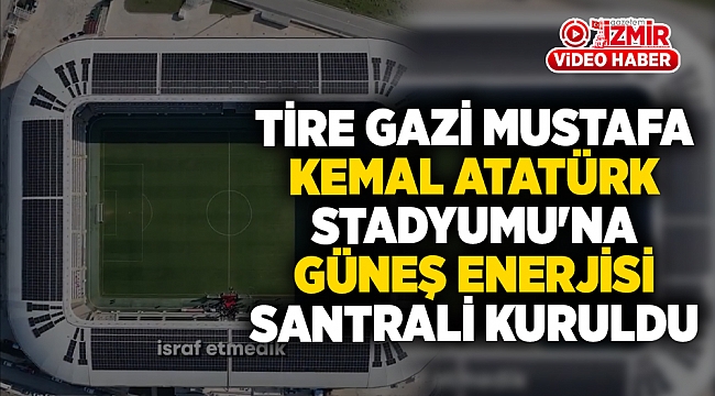 Başkan Soyer, Tire Gazi Mustafa Kemal Atatürk Stadyumu'nu enerji fabrikasına çevirdi