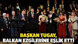 Başkan Tugay, Balkan ezgilerine eşlik etti