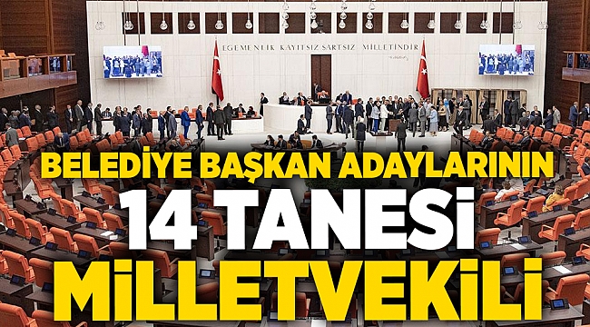 Belediye başkan adaylarının 14 tanesi milletvekili!