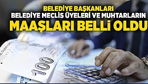 Belediye Başkanları, Belediye Meclis Üyeleri ve Muhtarların, maaşları belli oldu