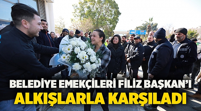 Belediye Emekçileri Filiz Başkan’ı Alkışlarla Karşıladı