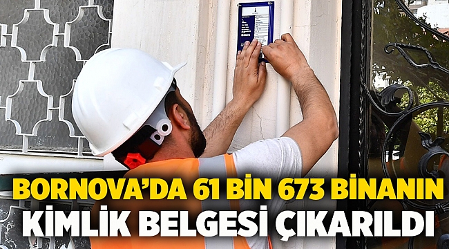 Bornova’da 61 bin 673 binanın kimlik belgesi çıkarıldı