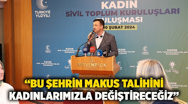 “Bu şehrin makus talihini kadınlarımızla değiştireceğiz”