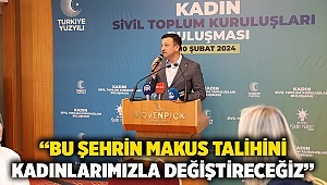 “Bu şehrin makus talihini kadınlarımızla değiştireceğiz”