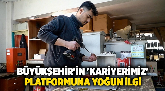 Büyükşehir'in 'Kariyerimiz' platformuna yoğun ilgi