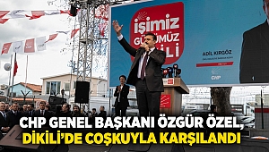 CHP Genel Başkanı Özgür Özel, Dikili’de Coşkuyla Karşılandı