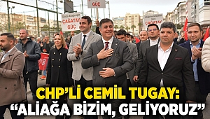 CHP’li Cemil Tugay: Aliağa bizim, geliyoruz