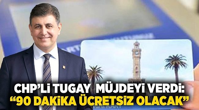 CHP’li Tugay müjdeyi verdi: “90 dakika ücretsiz olacak” 