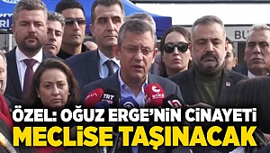 CHP Lideri Özel: Oğuz Erge'nin cinayeti meclise taşınacak!