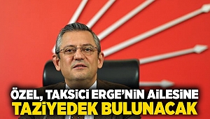 CHP Lideri Özel, Taksici Oğuz Erge'nin Ailesine Taziyede Bulunacak