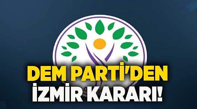 DEM Parti'den İzmir kararı!