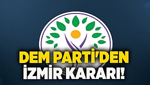 DEM Parti'den İzmir kararı!