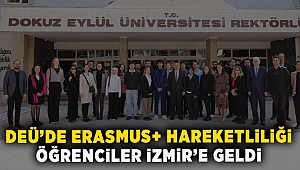 DEÜ’de Erasmus+ hareketliliği:Öğrenciler İzmir’e geldi