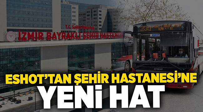 Eshot'tan, Şehir Hastanesi'ne yeni hat