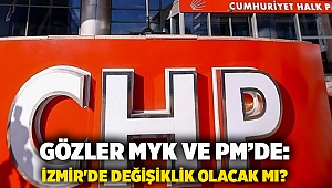 Gözler MYK ve PM’de: İzmir'de değişiklik olacak mı?