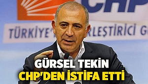 Gürsel Tekin CHP'den istifa etti