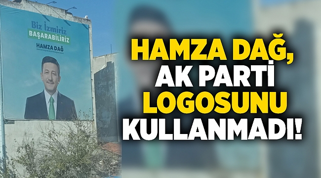 Hamza Dağ, AK Parti logosunu kullanmadı!
