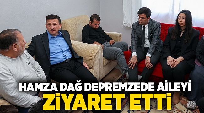 Hamza Dağ'dan depremzede aileye ziyaretinde 