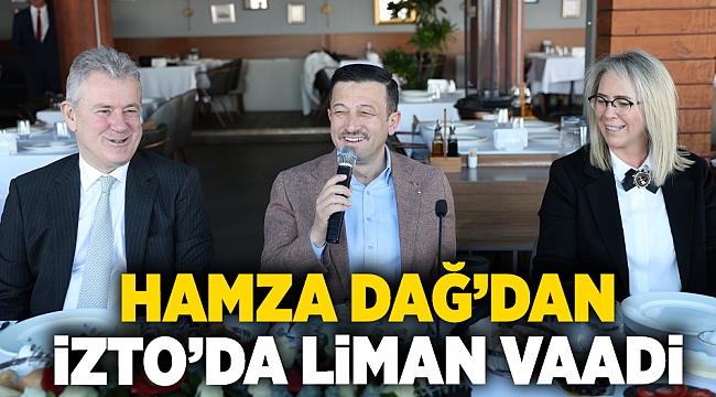 Hamza Dağ'dan, İZTO'da liman vaadi