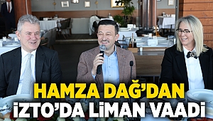 Hamza Dağ'dan, İZTO'da liman vaadi