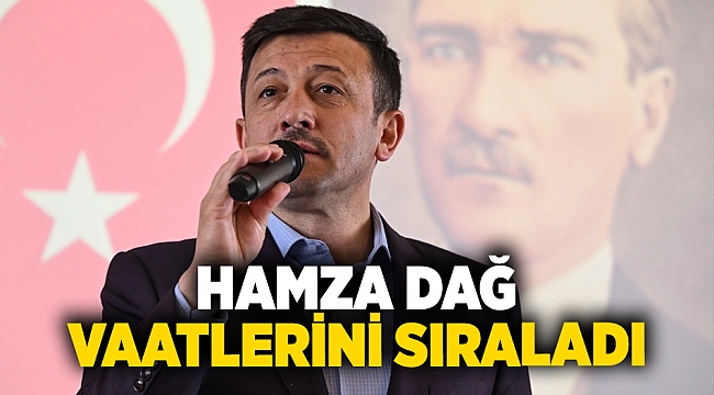 Hamza Dağ vaatlerini sıraladı!