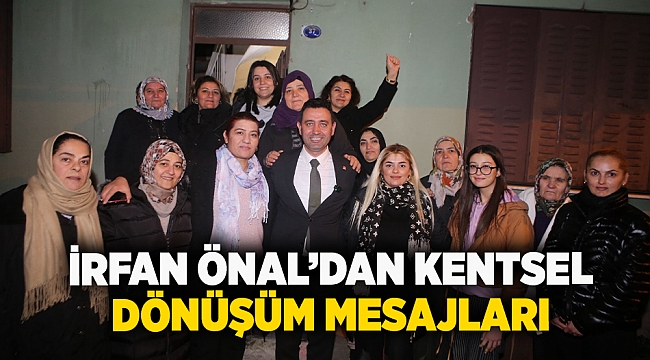 İrfan Önal’dan kentsel dönüşüm mesajları