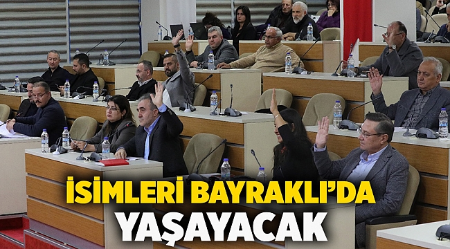 İsimleri Bayraklı’da yaşayacak