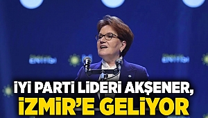 İYİ Parti Lideri Akşener, İzmir'e geliyor
