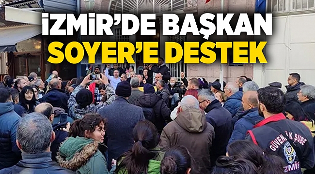 İzmir'de Başkan Soyer'e destek