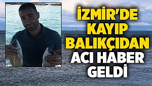 İzmir'de kayıp balıkçıdan acı haber geldi