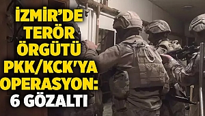 İzmir’de terör örgütü PKK/KCK'ya operasyon: 6 gözaltı