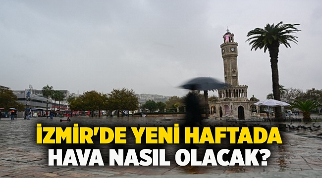 İzmir'de yeni haftada hava nasıl olacak?