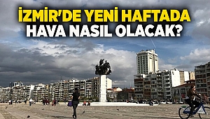 İzmir'de yeni haftada hava nasıl olacak?