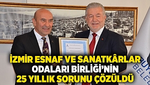 İzmir Esnaf ve Sanatkârlar Odaları Birliği’nin 25 yıllık sorunu çözüldü