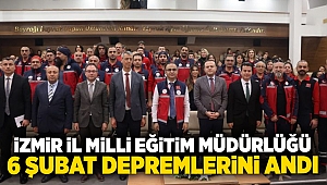 İzmir İl Milli Eğitim Müdürlüğü 6 Şubat Depremlerini Andı