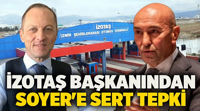 İZOTAŞ başkanından Soyer'e Sert Tepki