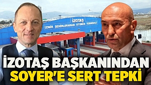 İZOTAŞ başkanından Soyer'e Sert Tepki