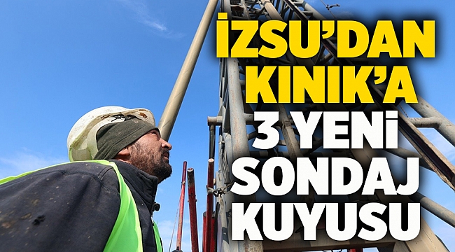 İZSU’dan Kınık’a 3 yeni sondaj kuyusu