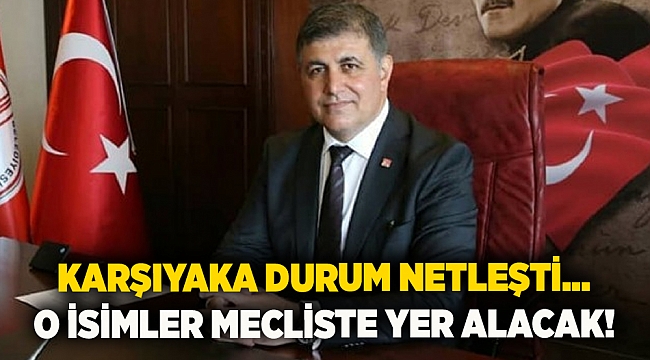 Karşıyaka durum netleşti... O isimler mecliste yer alacak!