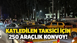 Katledilen taksici için 250 araçlık konvoy!